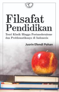 Image of Filsafat Pendidikan : Teori Klasik Hingga Postmodernisme dan Problematikanya di Indonesia