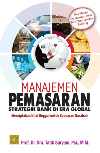 Image of Manajenen Pemasaran Strategik Bank di Era Global : Menciptakan Nilai Unggul untuk Kepuasan Nasabah