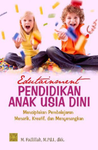 Image of Edutainment Pendidikan Anak Usia Dini : Menciptakan Pembelajaran Menarik, Kreatif, dan Menyenangkan