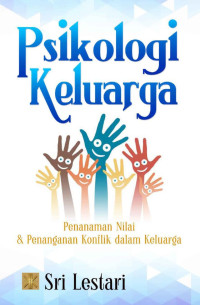 Image of Psikologi Keluarga : Penanaman Nilai dan Penanganan Konflik dalam Keluarga