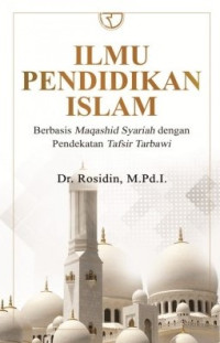 Image of Ilmu Pendidikan Islam : Berbasis Maqashid Syariah dengan Pendekatan Tafsir Tarbawi