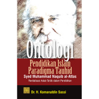 Image of Ontologi Pendidikan Islam Paradigma Tauhid Syed Muhammad Nquib Al-Attas : Revitalisasi Adab-Ta'dib Dalam Pendidikan