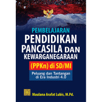 Image of Pembelajaran Pendidikan Pancasila dan Kewarganegaraan : (PPKN) di SD/MI Peluang dan Tantangan di Era Industri 4.0