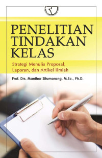 Image of Penelitian Tindakan Kelas : Strategi Menulis Proposal, Laporan, dan Artikel Ilmiah