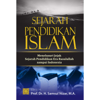Image of Sejarah Pendidikan Islam : Menelusuri Jejak Sejarah Pendidikan Era Rasulullah sampai Indonesia