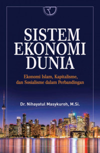 Image of Sistem Ekonomi Dunia : Ekonomi Islam, Kapitalisme, dan Sosialisme dalam Perbandingan