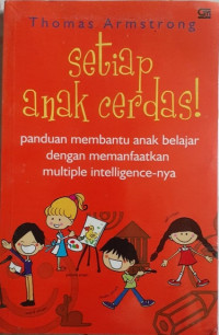 Image of Setiap Anak Cerdas : Panduan Membantu Anak Belajar Dengan Memanfaatkan Multiple Intelligence-nya