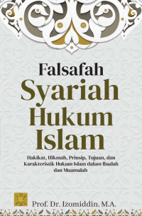 Image of Falsafah Syariah Hukum Islam : Hakikat, Hikmah, Prinsip, Tujuan, dan Karakteristik Hukum Islam dalam Ibadah dan Muamalah
