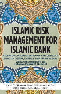 Image of Islamic Risk Management For Islamic Bank : Risiko Bukan Untuk Ditakuti, Tapi Dihadapi Dengan cerdik, Cerdas, dan Profesional